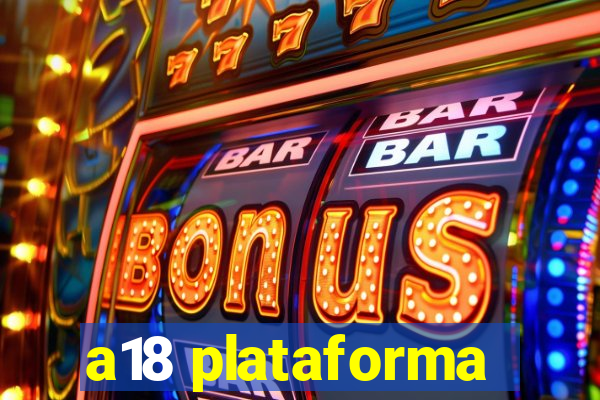 a18 plataforma